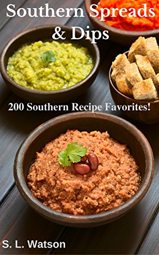 Southern Spreads & Dips: 200 Southern Recipe Favorites! (Southern Cooking Recipes)