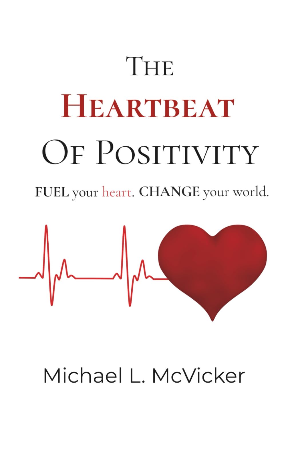 Heartbeat of Positivity: Fuel Your Heart. Change Your World.