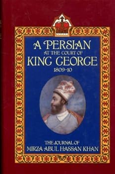 Hardcover A Persian at the Court of King George, 1809-1810: The Journal of Mirza Abul Hassan Khan Book