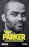 Tony Parker, au-delà de tous mes rêves