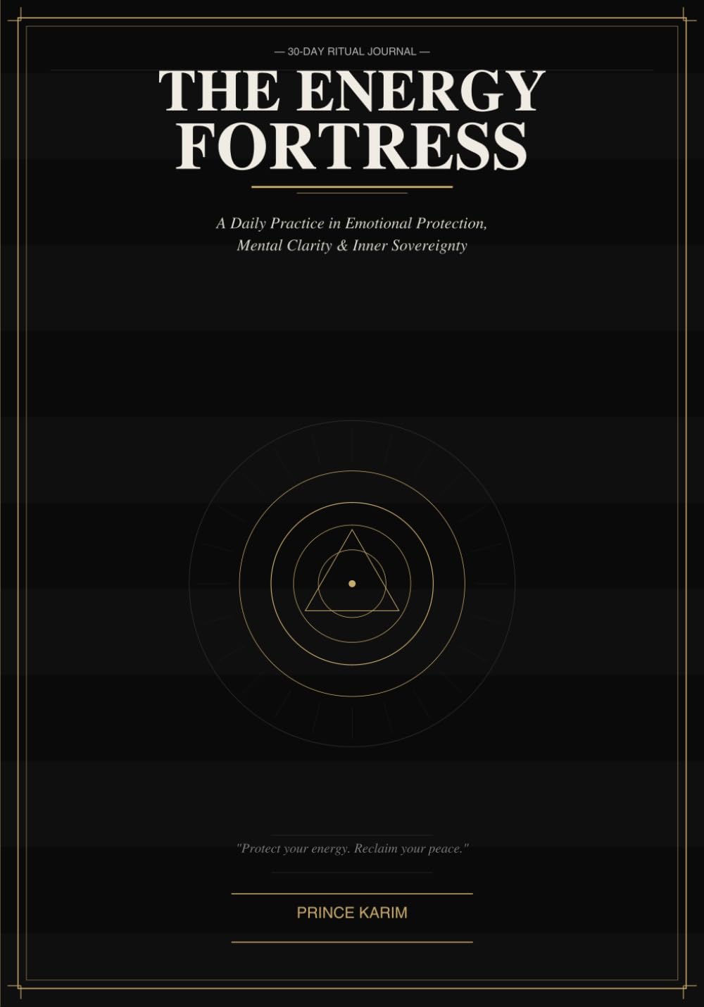 Energy Protection Journal: The Fortress Protocol: A 30-Day Ritual Tracker for Spiritual Cleansing, Stop Absorbing Other People's Energy, Set Unbreakable Boundaries, and Reclaim Emotional Control