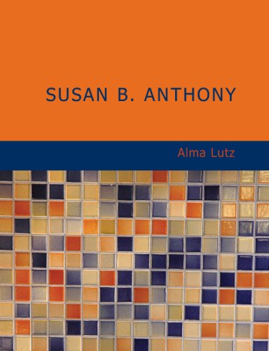 Susan B. Anthony: Rebel; Crusader; Humanitarian