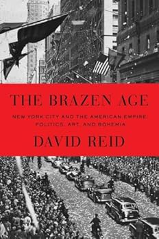 Hardcover The Brazen Age: New York City and the American Empire: Politics, Art, and Bohemia Book
