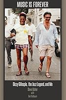 Music Is Forever: Dizzy Gillespie, the Jazz Legend, and Me 0692211101 Book Cover