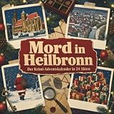 Mord in Heilbronn: Der Krimi-Adventskalender in 24 Akten. Ein Fall in deiner Nähe