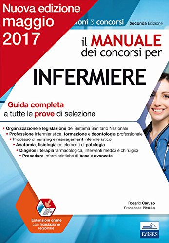 Il manuale dei concorsi per infermiere. Guida completa a tutte le prove di se...