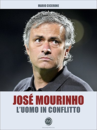 José Mourinho - l'uomo in conflitto (SpoomeWriter)...