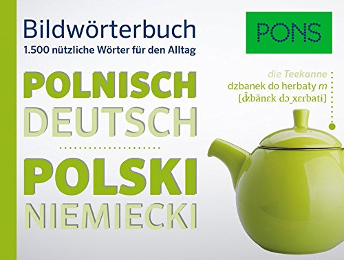 PONS Bildwörterbuch Polnisch: Die wichtigsten Begriffe und Redewendungen in topaktuellen Bildern f PONS Bildwörterbuch Polnisch: Die wichtigsten Begriffe und Redewendungen in topaktuellen Bildern f