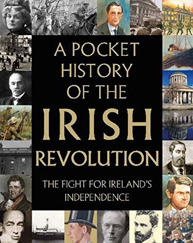 A Pocket History of the Irish Revolution: The Fight for Ireland's...