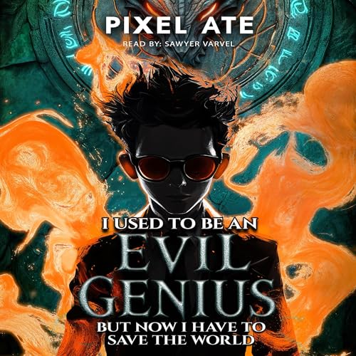 I Used to Be an Evil Genius: But Now I Have to Save the World by Pixel Ate