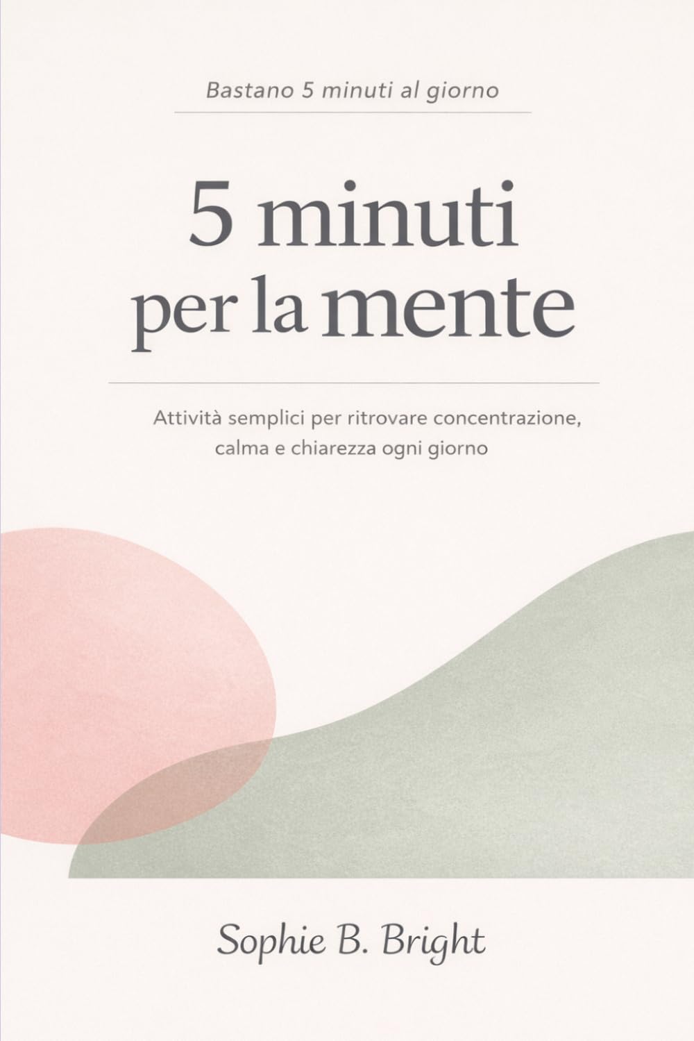 5 minuti per la mente: Giochi semplici per ritrovare concentrazione, calma e chiarezza ogni giorno