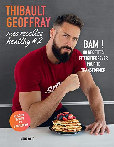 Mes recettes healthy #2: BAM ! 80 recettes fitfightforever pour te transformer (Cuisine) (French Edi Mes recettes healthy #2: BAM ! 80 recettes fitfightforever pour te transformer (Cuisine) (French Edi