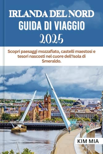 IRLANDA DEL NORD GUIDA DI VIAGGIO 2025: Scopri paesaggi mozzafiato, castelli maestosi e tesori nascosti nel cuore dell'Isola di Smeraldo.