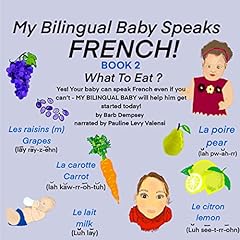 Couverture de What to Eat? Yes! Your Baby Can Speak French Even If You Can&rsquo;t - My Bilingual Baby Will Help Him Get Started Today!