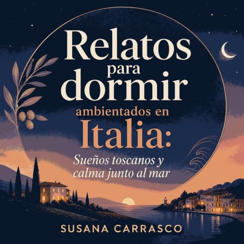 『Relatos para dormir ambientados en Italia: Sue&ntilde;os toscanos y calma junto al mar』のカバーアート