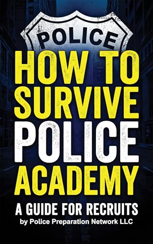 How To Survive Police Academy: A Guide For Recruits