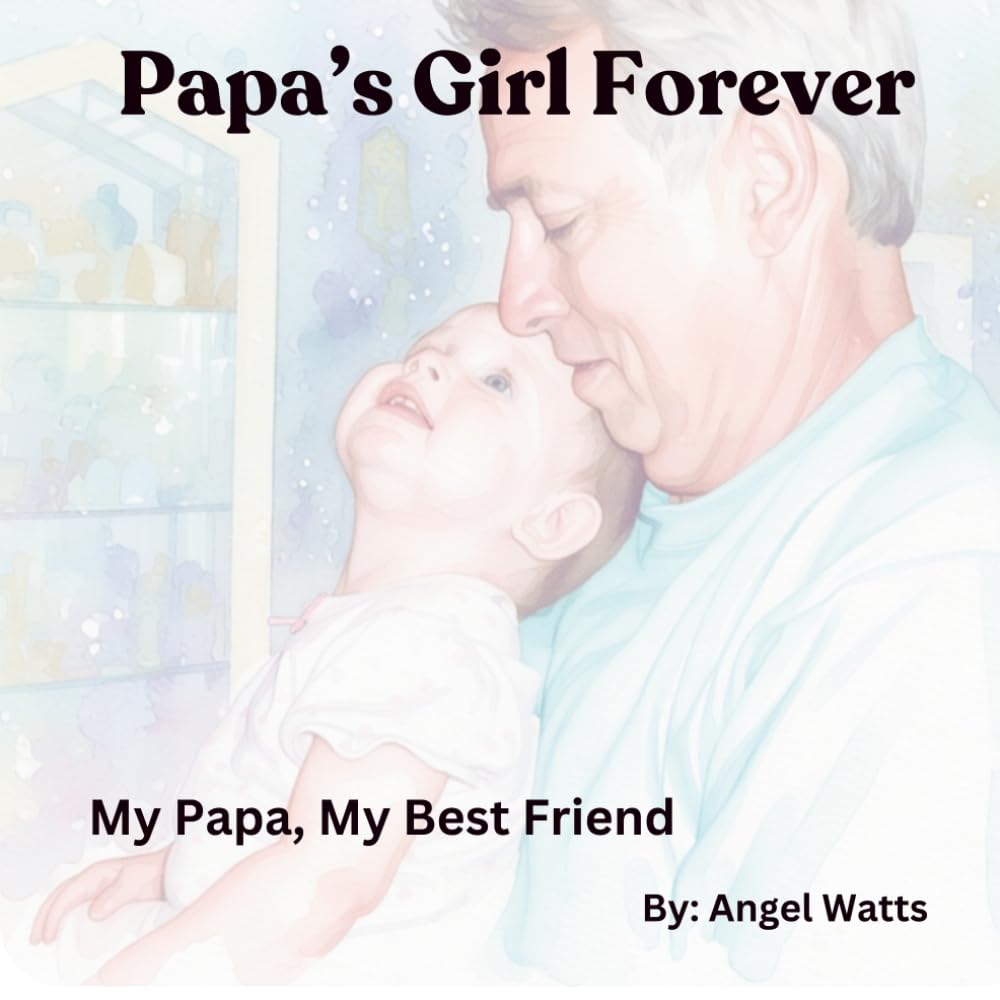 Papa’s Girl Forever: My Papa, My Best Friend: A heartfelt story about love, memories, and the bond between a girl and her Papa