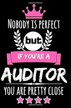 Nobody is perfect but if your're a Auditor you are pretty close: Cool & Funny Journal for Auditors to write in, (6x9/150 Pages/wide ruled), Great Appreciation Gift for Female Auditors