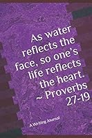 As water reflects the face, so one’s life reflects the heart. ~ Proverbs 27:19: A Writing Journal 1697680305 Book Cover