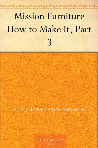 Mission Furniture How to Make It, Part 3 (English Edition) - Windsor, H. H. (Henry Haven)
