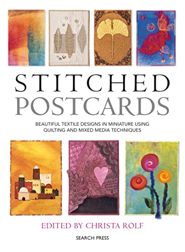 Stitched Postcards: Beautiful Textile Designs in Miniature Using Quilting and Mixed Media Techniques