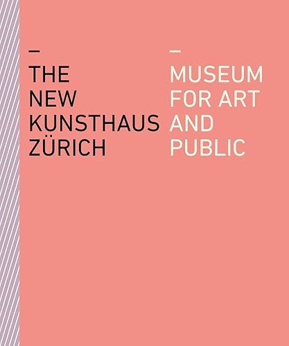 The New Kunsthaus Zürich: Museum for Art and Public
