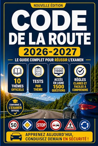 Code de la Route 2026-2027: Le Guide Complet pour Réussir l’Examen Officiel – Inclus 1500 Questions de Test en Ligne