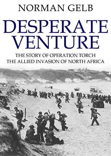 detail torch - Desperate Venture: The Story of Operation Torch, the Allied Invasion of North Africa (The Face of Battle Book 2)