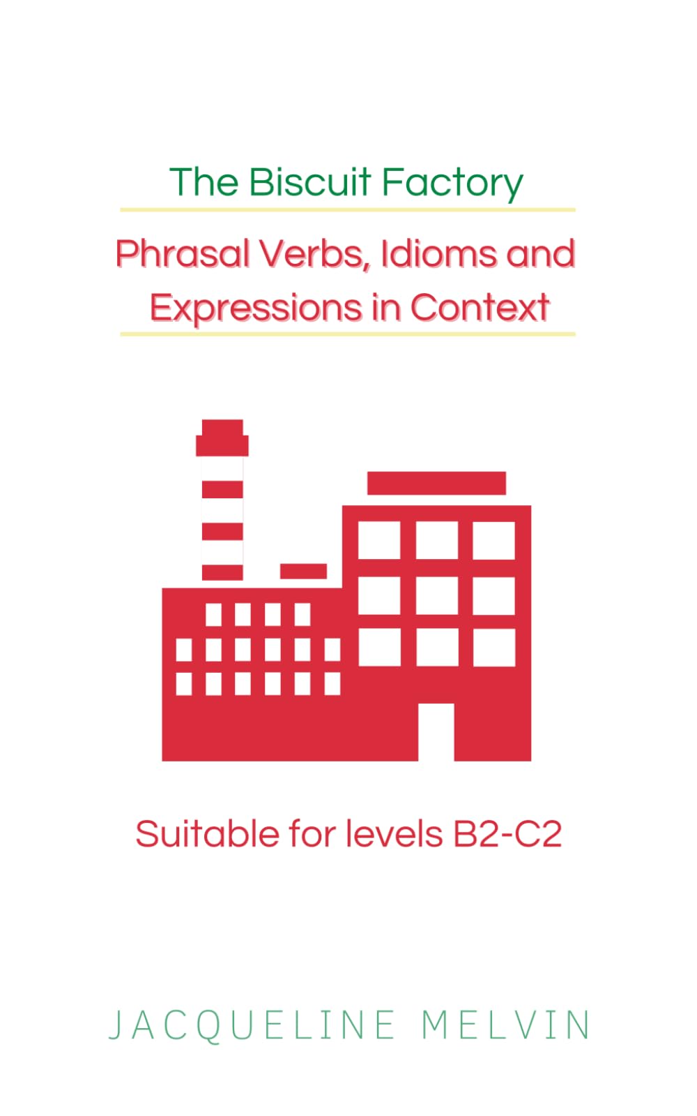 Phrasal Verbs, Idioms and Expressions in Context - Suitable for levels B2-C2: The Biscuit Factory