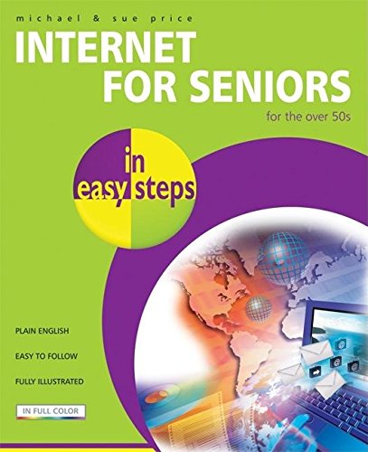 Internet For Seniors In Easy Steps: For The Over 50S (In Easy Steps Series)