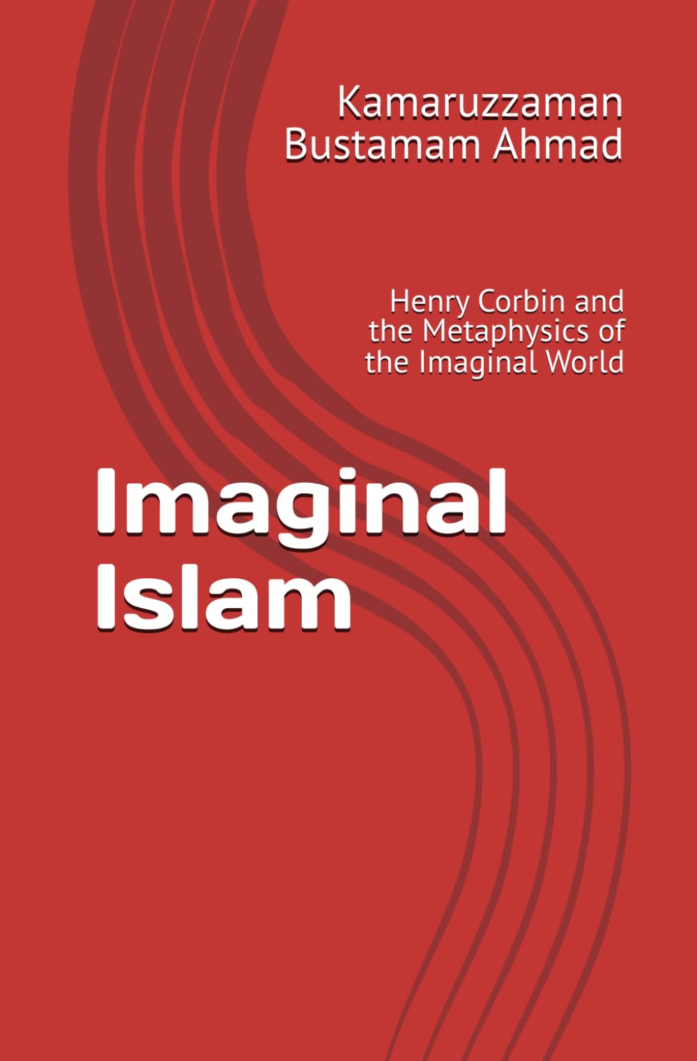 Imaginal Islam: Henry Corbin and the Metaphysics of the Imaginal World (Henry Corbin Studies)