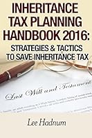 Inheritance Tax Planning Handbook 2016: Strategies & Tactics To Save Inheritance Tax 1517264456 Book Cover