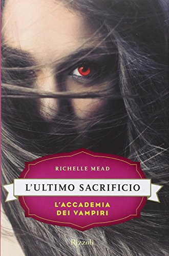 L'ultimo sacrificio. L'accademia dei vampiri: 6 L'ultimo sacrificio. L'accademia dei vampiri: 6