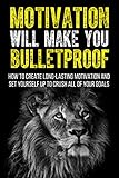 Motivation Will Make You Bulletproof