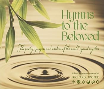 Hymns to The Beloved: The Poetry, Prayers and Wisdom of the World's Great Mystics