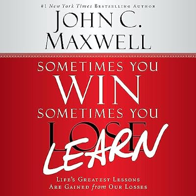 Sometimes You Win--Sometimes You Learn: Life's Greatest Lessons Are Gained from Our Losses