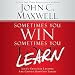 Sometimes You Win - Sometimes You Learn: Life's Greatest Lessons Are Gained from Our Losses