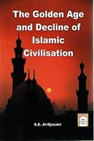 The Golden Age and Decline of Islamic Civilisation 0955115639 Book Cover
