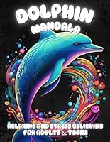 Dolphin Mandala Coloring Book: Relaxing and Stress-Relieving Designs for Adults & Teens B0F67658Q3 Book Cover