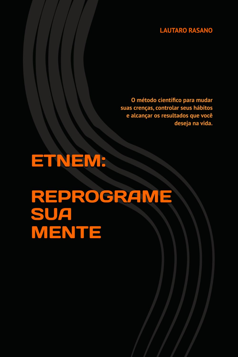 ETNEM: REPROGRAME SUA MENTE: O método científico para mudar suas crenças, controlar seus hábitos e alcançar os resultados que você deseja na vida.