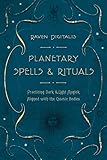 Planetary Spells & Rituals: Practicing Dark & Light Magick Aligned with the Cosmic Bodies