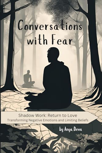 Conversations with Fear: The Simplest Way to Reprogram Your Subconscious Mind and Heal Childhood Trauma Using Emotional Intelligence