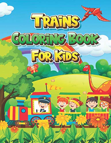 Trains Coloring Book For Kids: Dinosaur Train Journey Coloring Books for Kids Children Boys and Girl Trains Coloring Book For Kids: Dinosaur Train Journey Coloring Books for Kids Children Boys and Girl