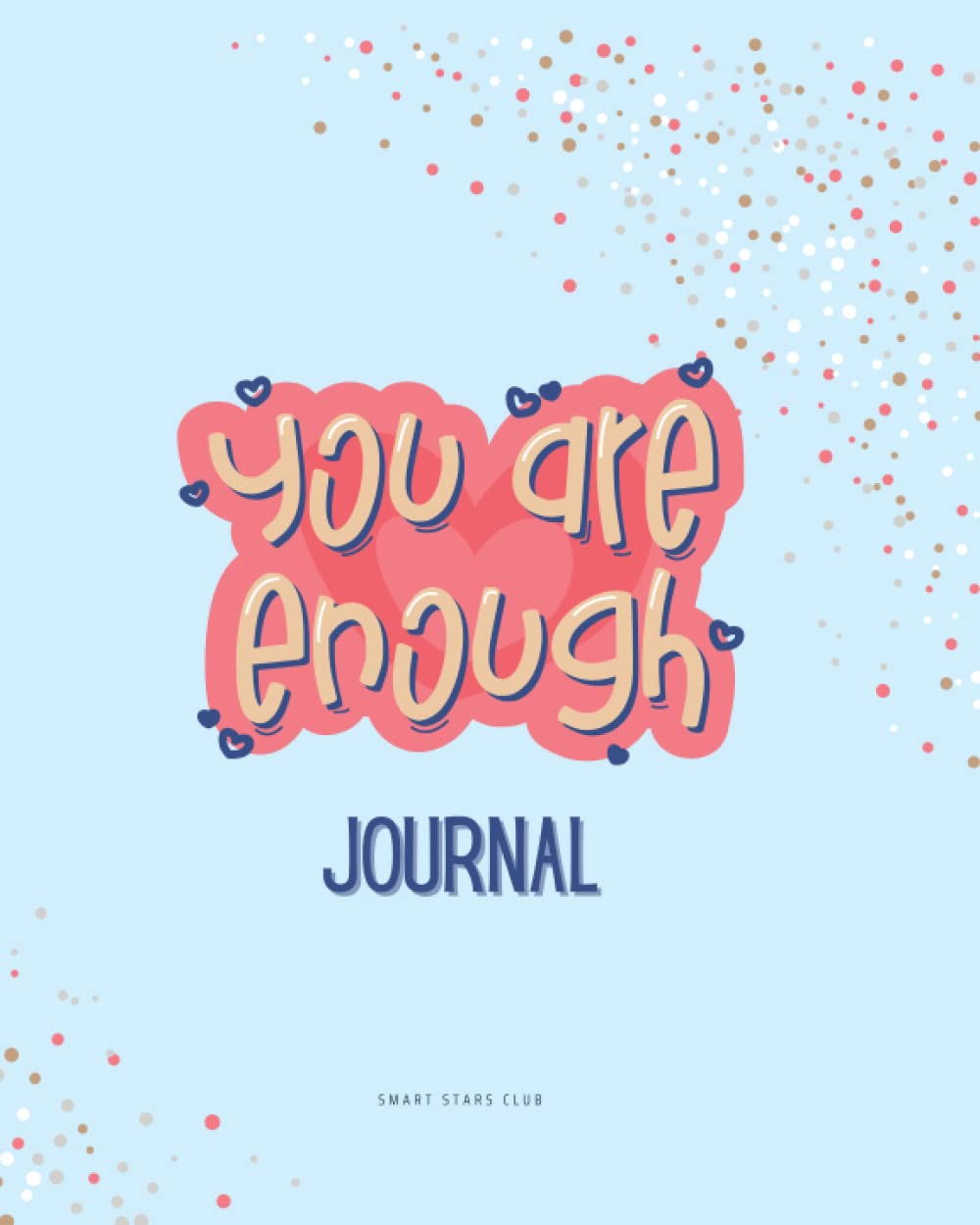 You Are Enough!: Positive Affirmation and Self-confidence Booster Journal for Teens