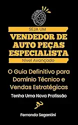 Curso de Vendedor de Auto Peças - Nível Avançado : O Guia Definitivo para Domínio Técnico e Vendas Estratégicas