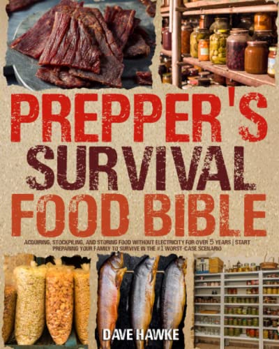 The Prepper's Survival Food Bible: Acquiring, Stockpiling, And Storing Food Without Electricity For Over 5 Years | Start Preparing Your Family To Survive In The #1 Worst-Case Scenario #TOP16