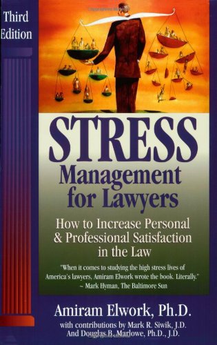 Stress Management For Lawyers: How To Increase Personal & Professional Satisfaction In The Law