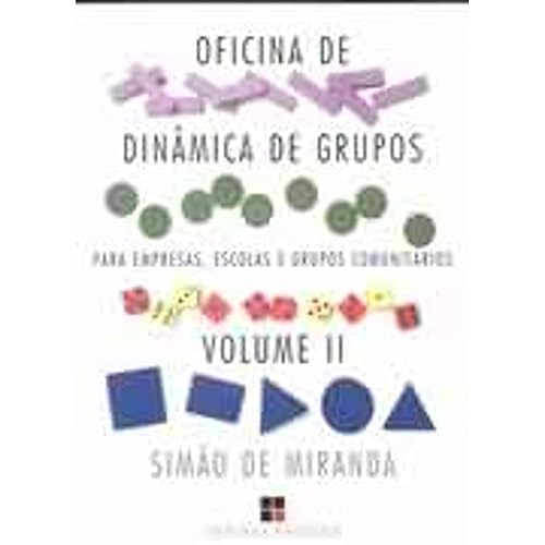 Oficina de Dinâmica de Grupos Para Empresas, Escolas e Grupos Comunitários - Volume 2. Coleção Catálogo Geral