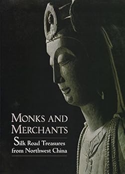 Paperback Monks and Merchants: Silk Road Treasures from Northwest China Gansu and Ningxia Provinces, Fourth-Seventh Century Book