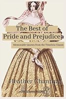 The Best of Pride and Prejudice: Memorable Quotes From the Timeless Classic B0BPGMWWC7 Book Cover